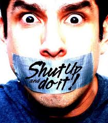 shut up and do it